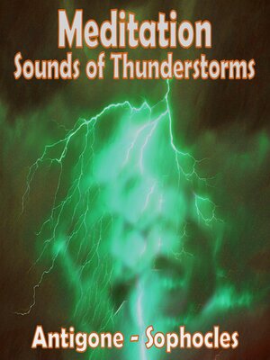 cover image of Meditation--Sounds of Thunderstorms – Antigone by Sophocles